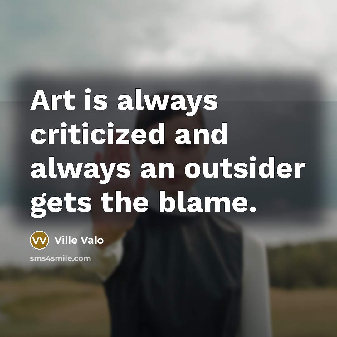 “Art is always criticized and always an outsider gets the…” quote by Ville Valo