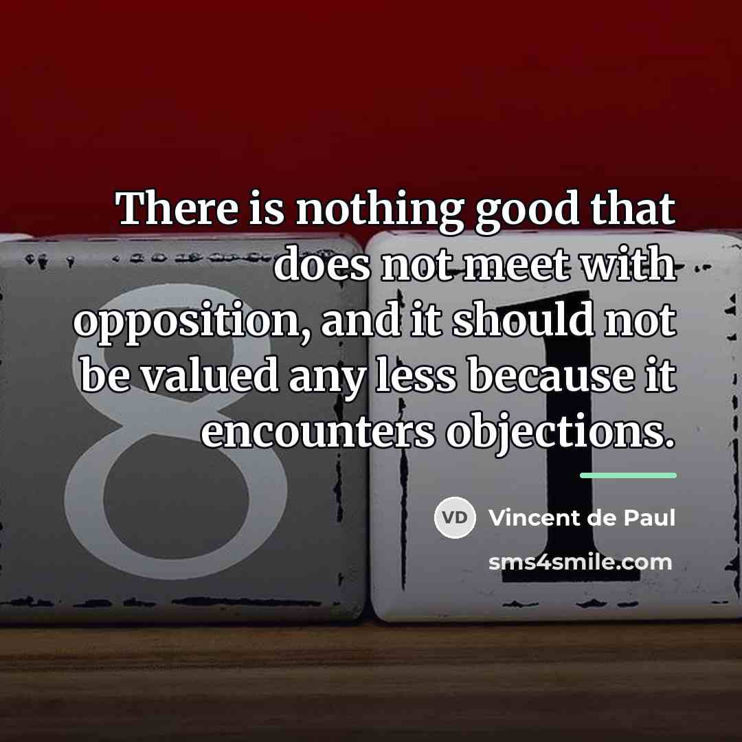 “There is nothing good that does not meet with opposition,…” quote by Vincent de Paul