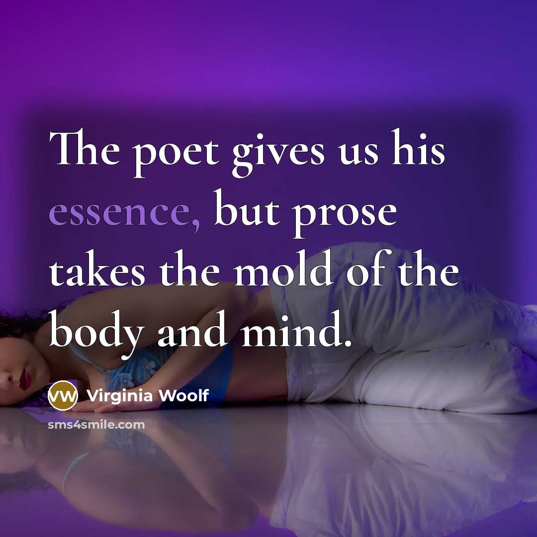 “The poet gives us his essence, but prose takes the…” quote by Virginia Woolf