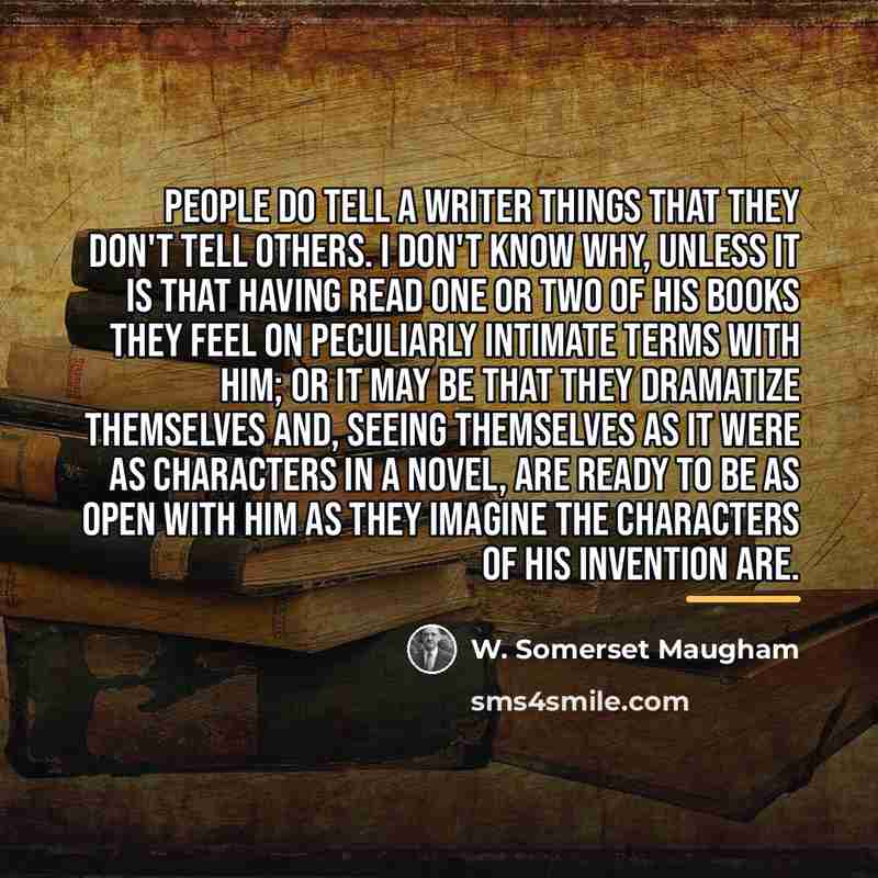 “People do tell a writer things that they don't tell…” quote by W. Somerset Maugham