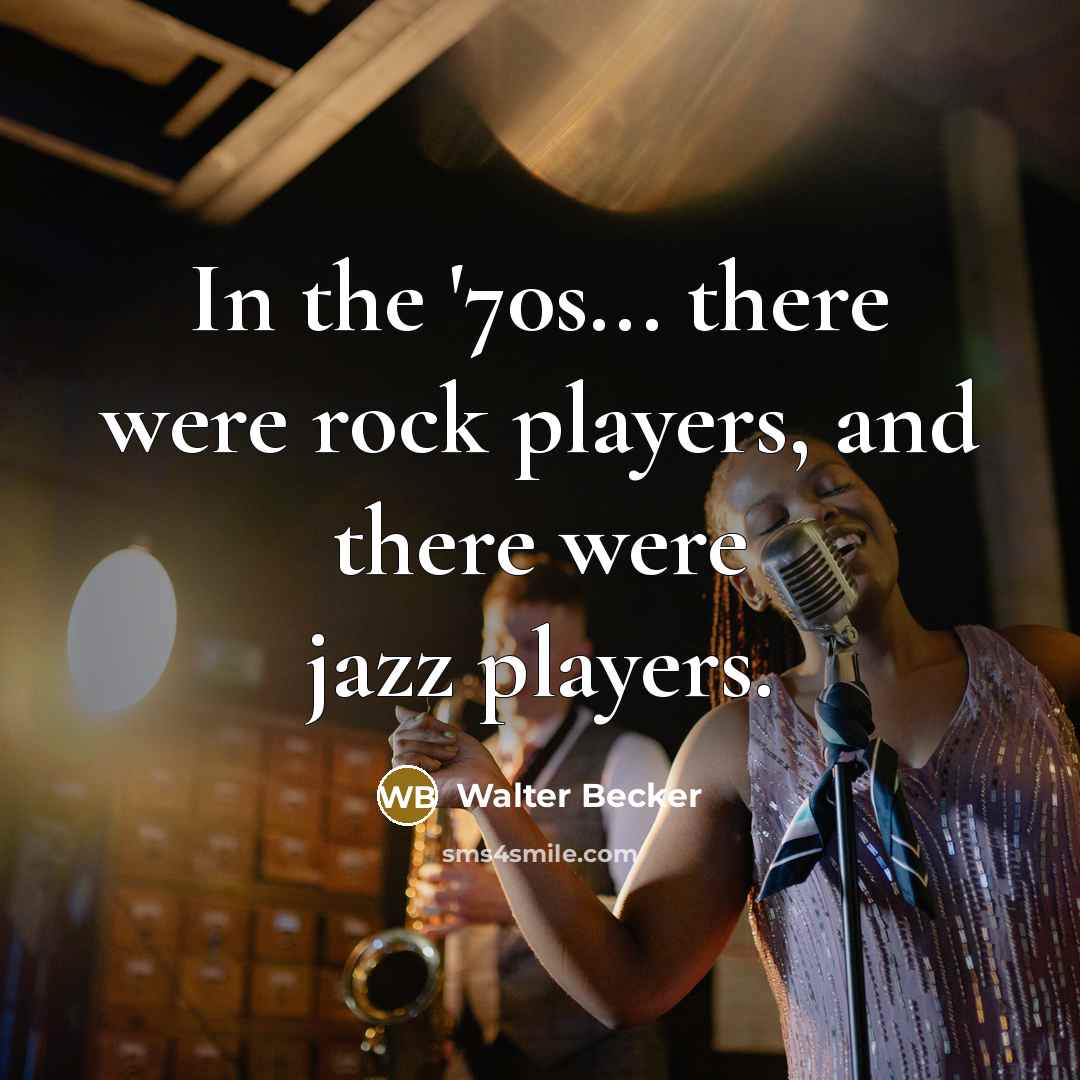 “In the '70s... there were rock players, and there were…” quote by Walter Becker