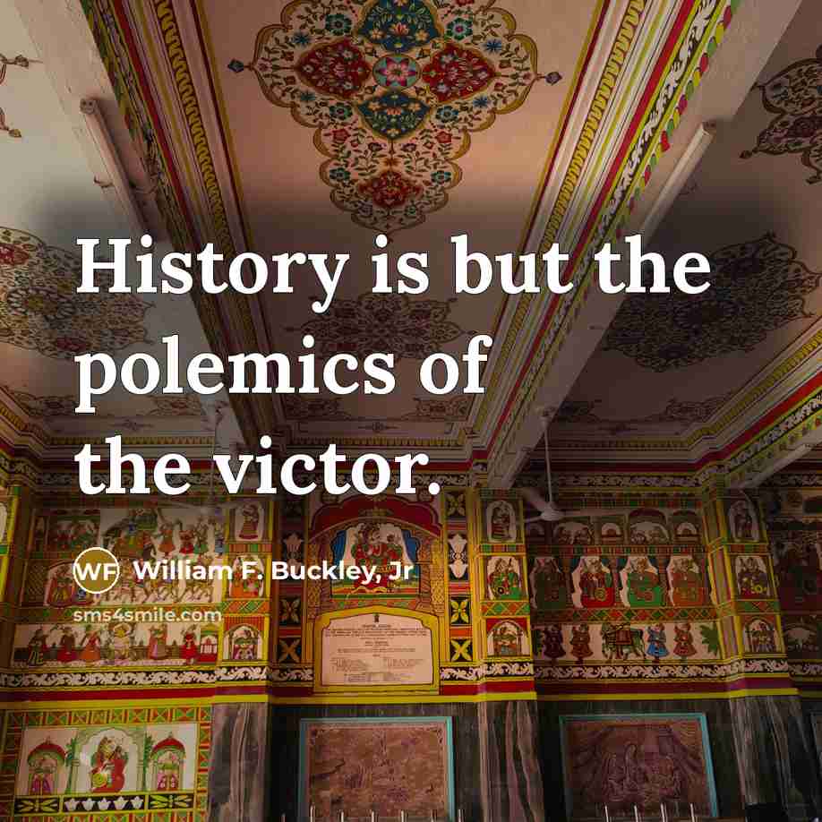 “History is but the polemics of the victor.…” quote by William F. Buckley, Jr