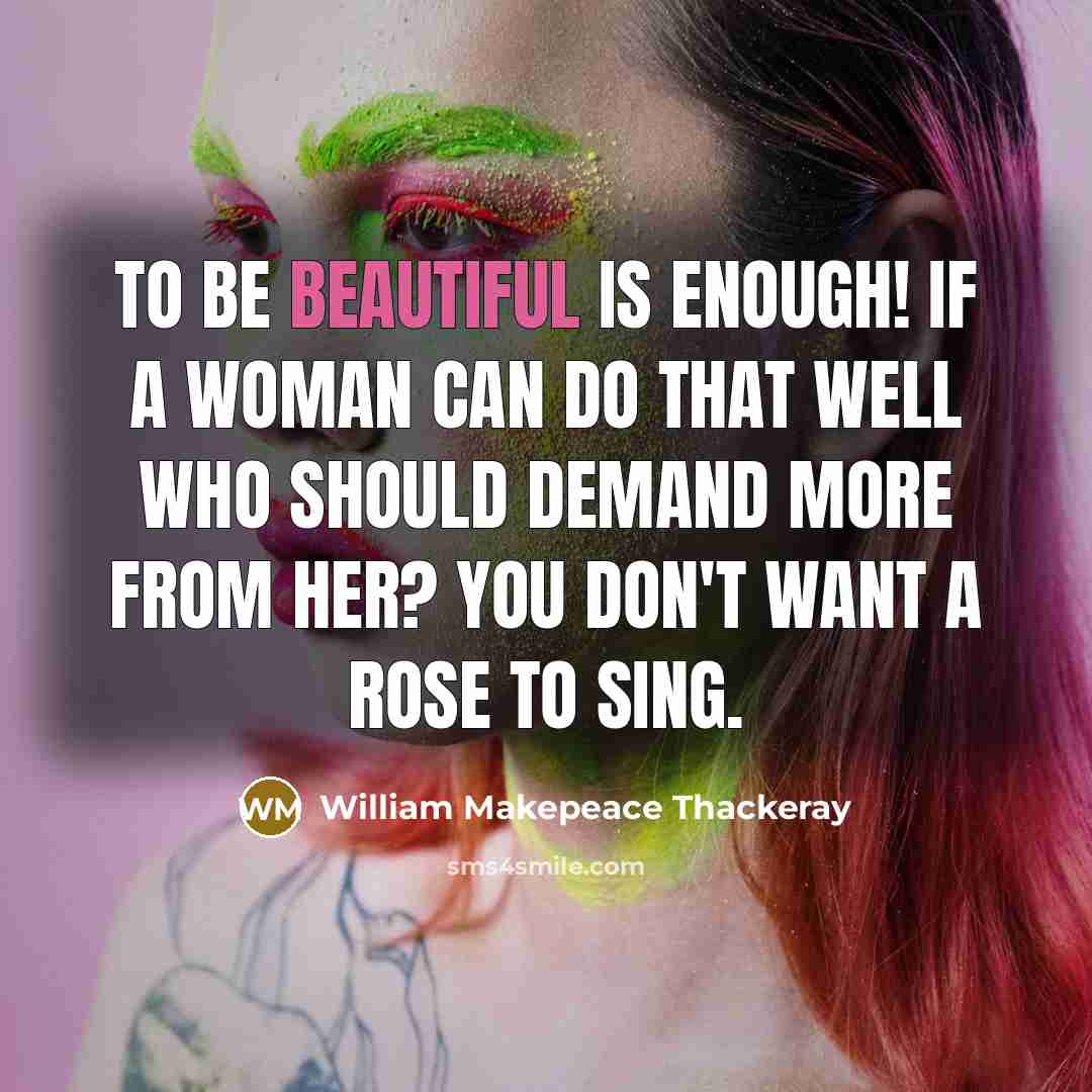 “To be beautiful is enough! if a woman can do…” quote by William Makepeace Thackeray