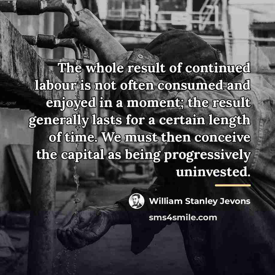 “The whole result of continued labour is not often consumed…” quote by William Stanley Jevons
