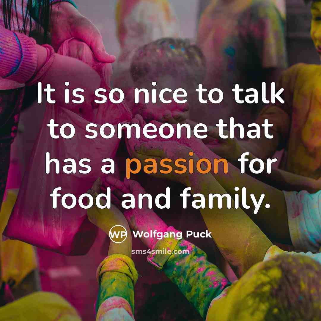 “It is so nice to talk to someone that has…” quote by Wolfgang Puck