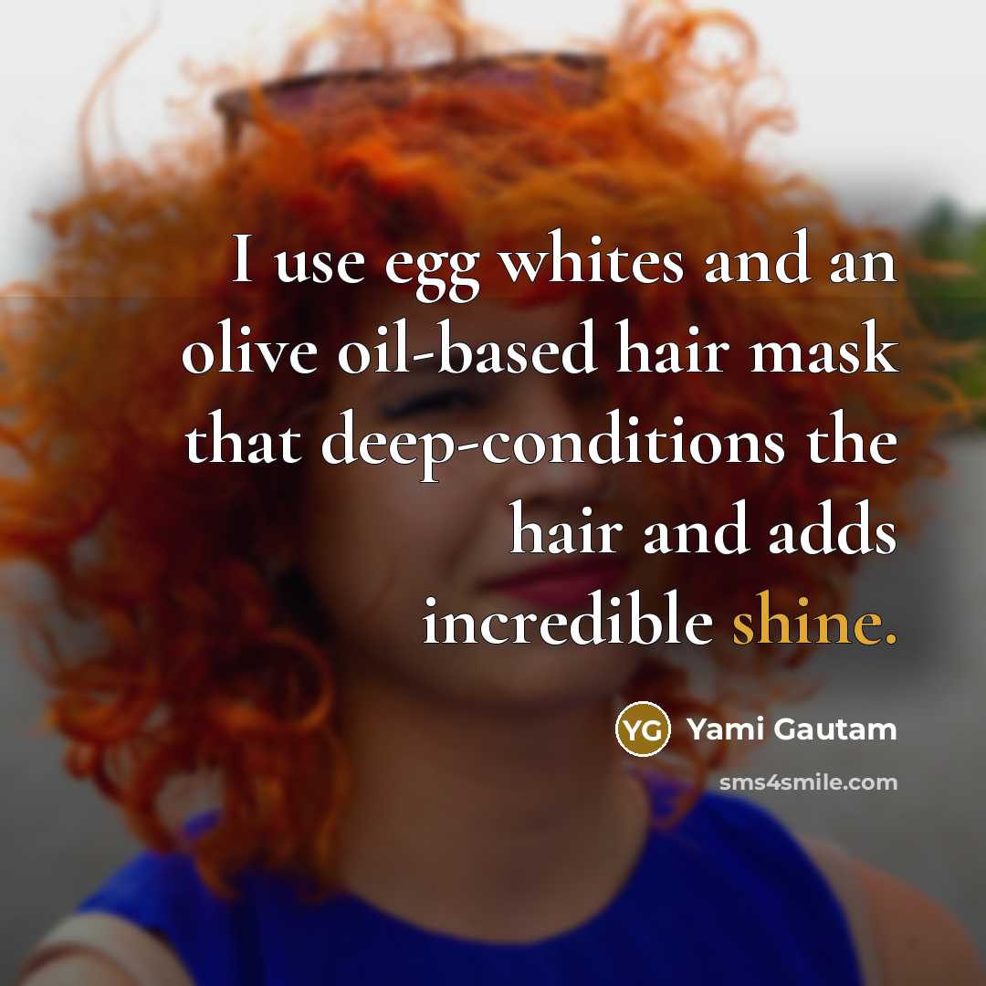 “I use egg whites and an olive oil-based hair mask…” quote by Yami Gautam