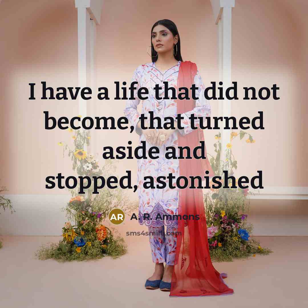 “I have a life that did not become, that turned…” quote by A. R. Ammons