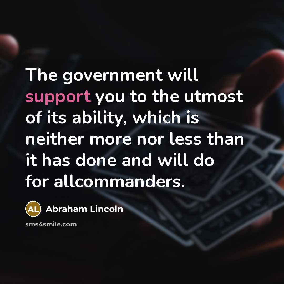 “The government will support you to the utmost of its…” quote by Abraham Lincoln