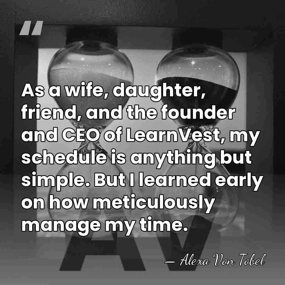 As a wife, daughter, friend, and the founder and CEO of LearnVest,&hellip; - Alexa Von Tobel