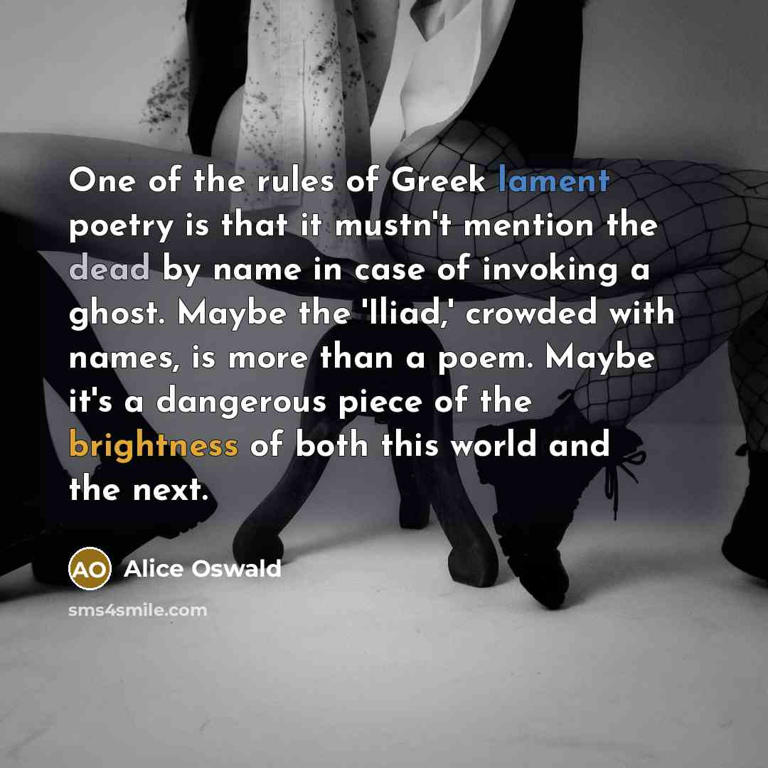 “One of the rules of Greek lament poetry is that…” quote by Alice Oswald