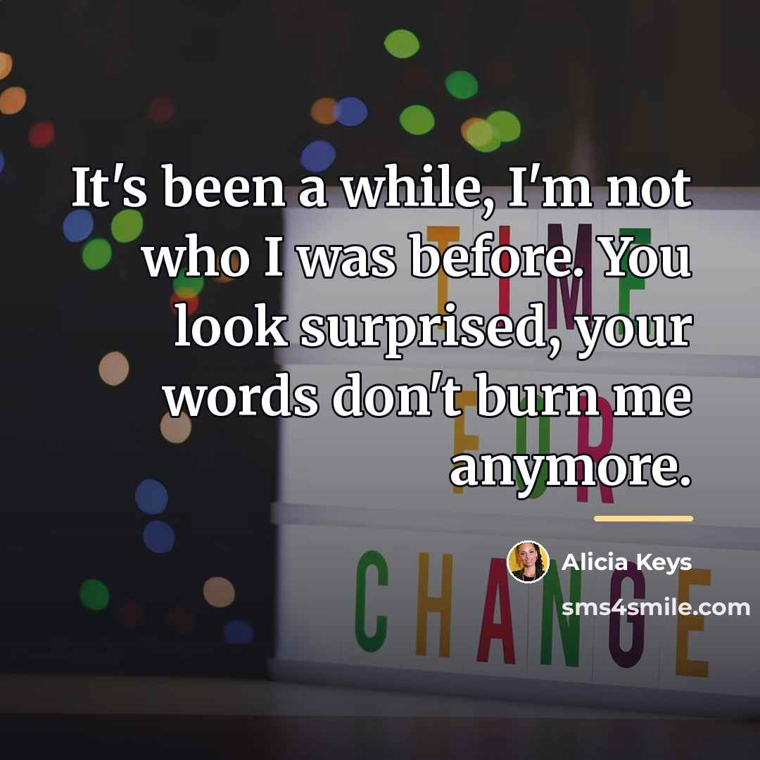 “It's been a while, I'm not who I was before.…” quote by Alicia Keys