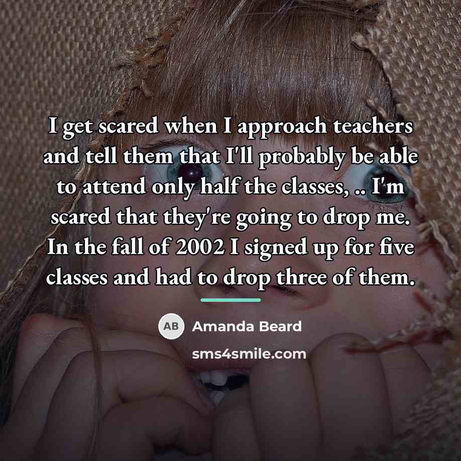 “I get scared when I approach teachers and tell them…” quote by Amanda Beard