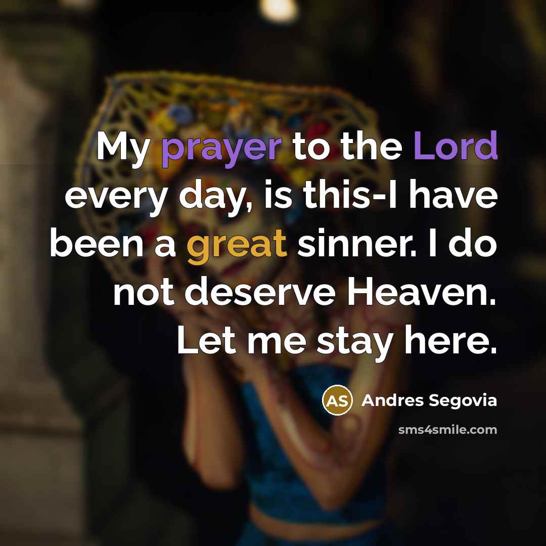 “My prayer to the Lord every day, is this-I have…” quote by Andres Segovia