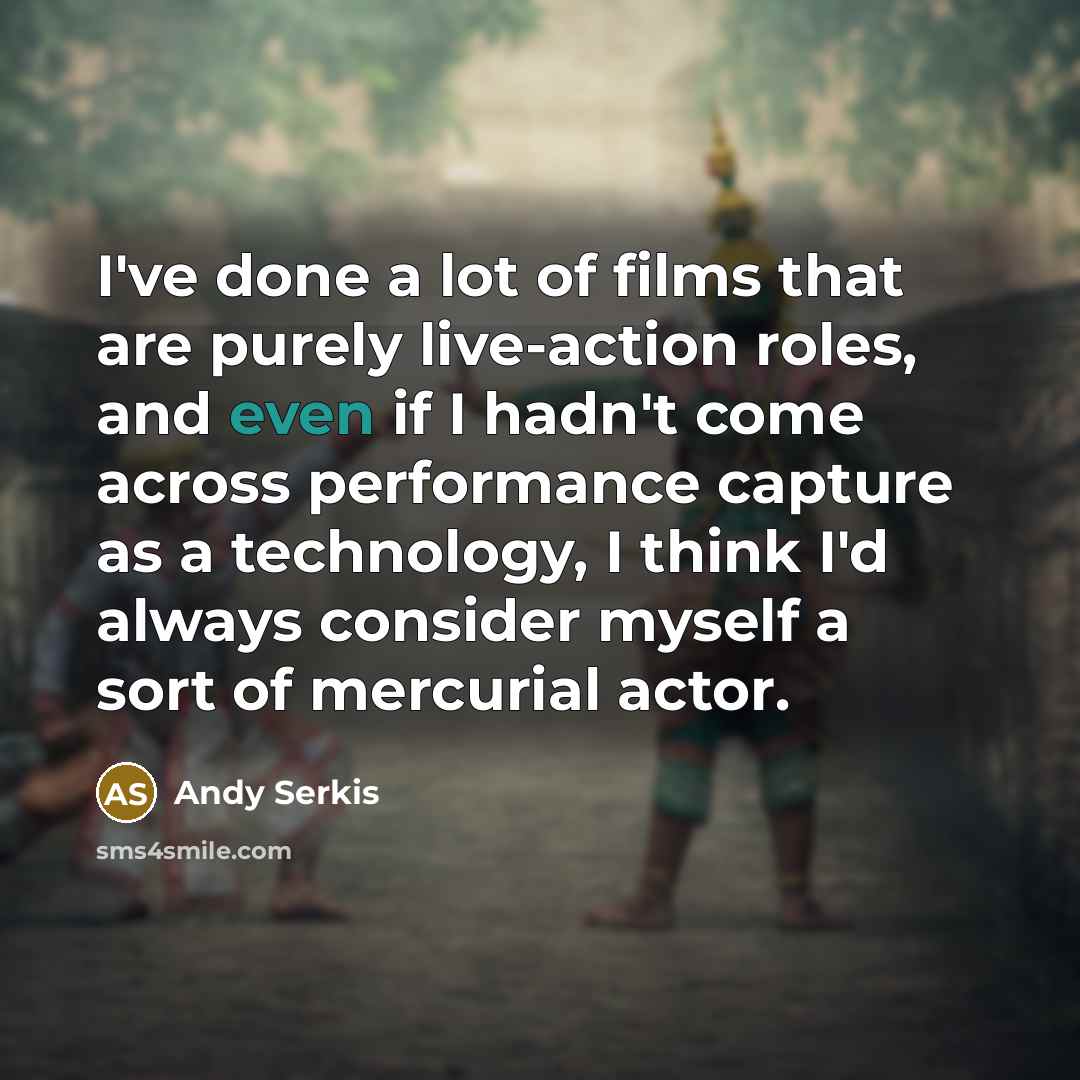 “I've done a lot of films that are purely live-action…” quote by Andy Serkis