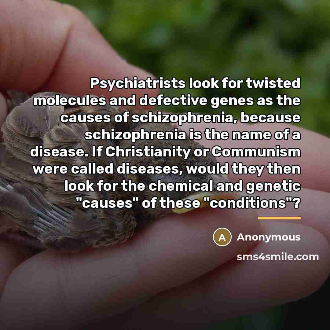 “Psychiatrists look for twisted molecules and defective genes as the…” quote by Anonymous