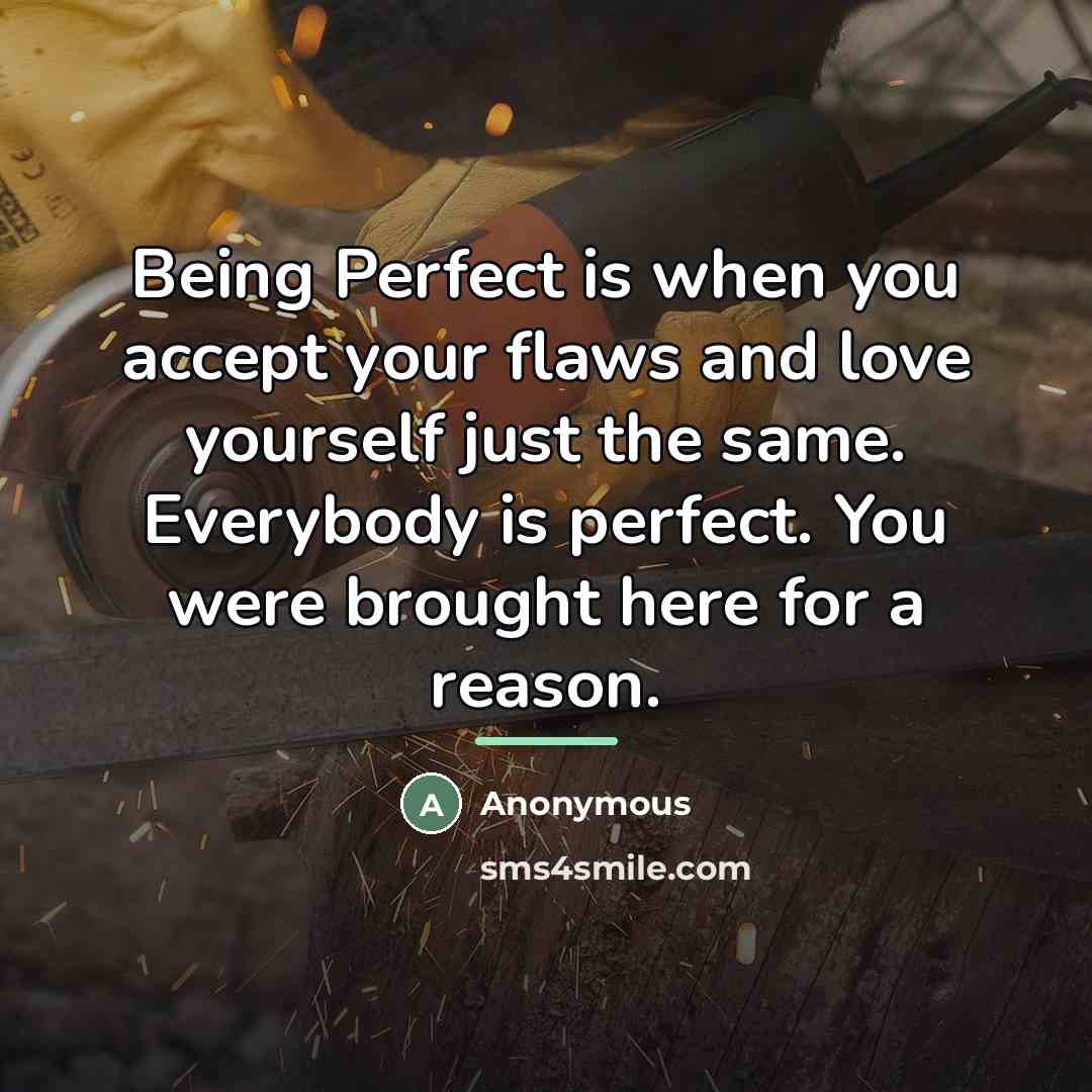 “Being Perfect is when you accept your flaws and love…” quote by Anonymous