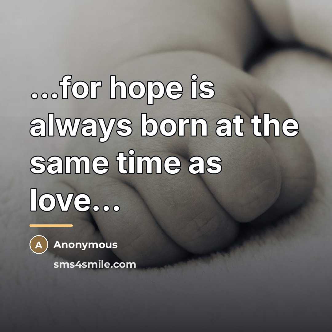 “...for hope is always born at the same time as…” quote by Anonymous