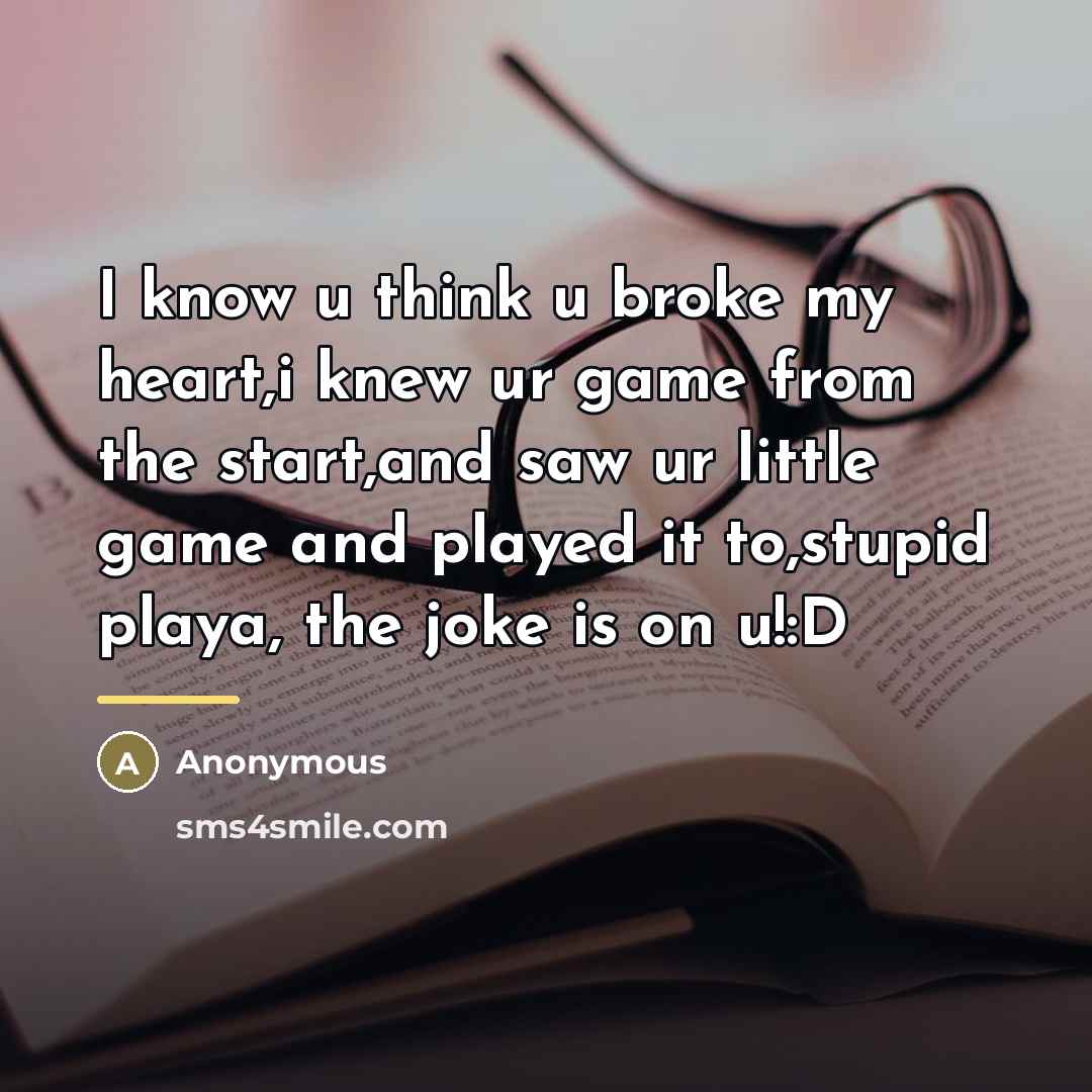 “I know u think u broke my heart,i knew ur…” quote by Anonymous