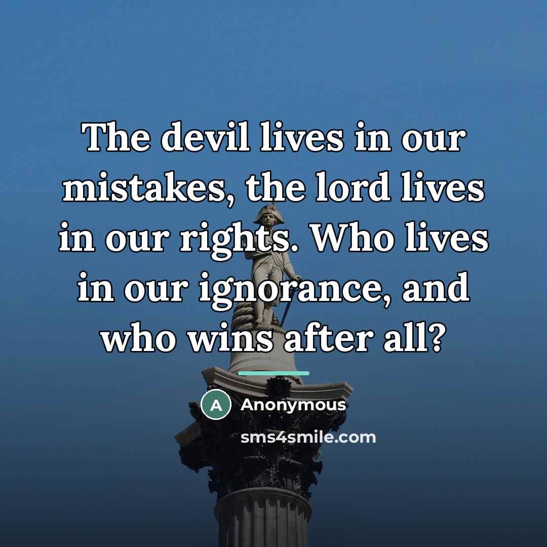 “The devil lives in our mistakes, the lord lives in…” quote by Anonymous