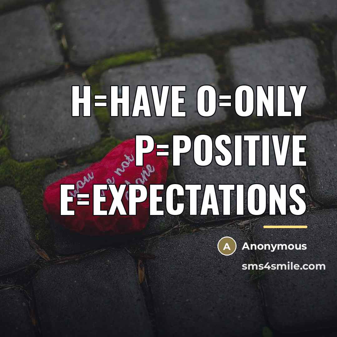 “H=have O=only P=positive E=expectations…” quote by Anonymous