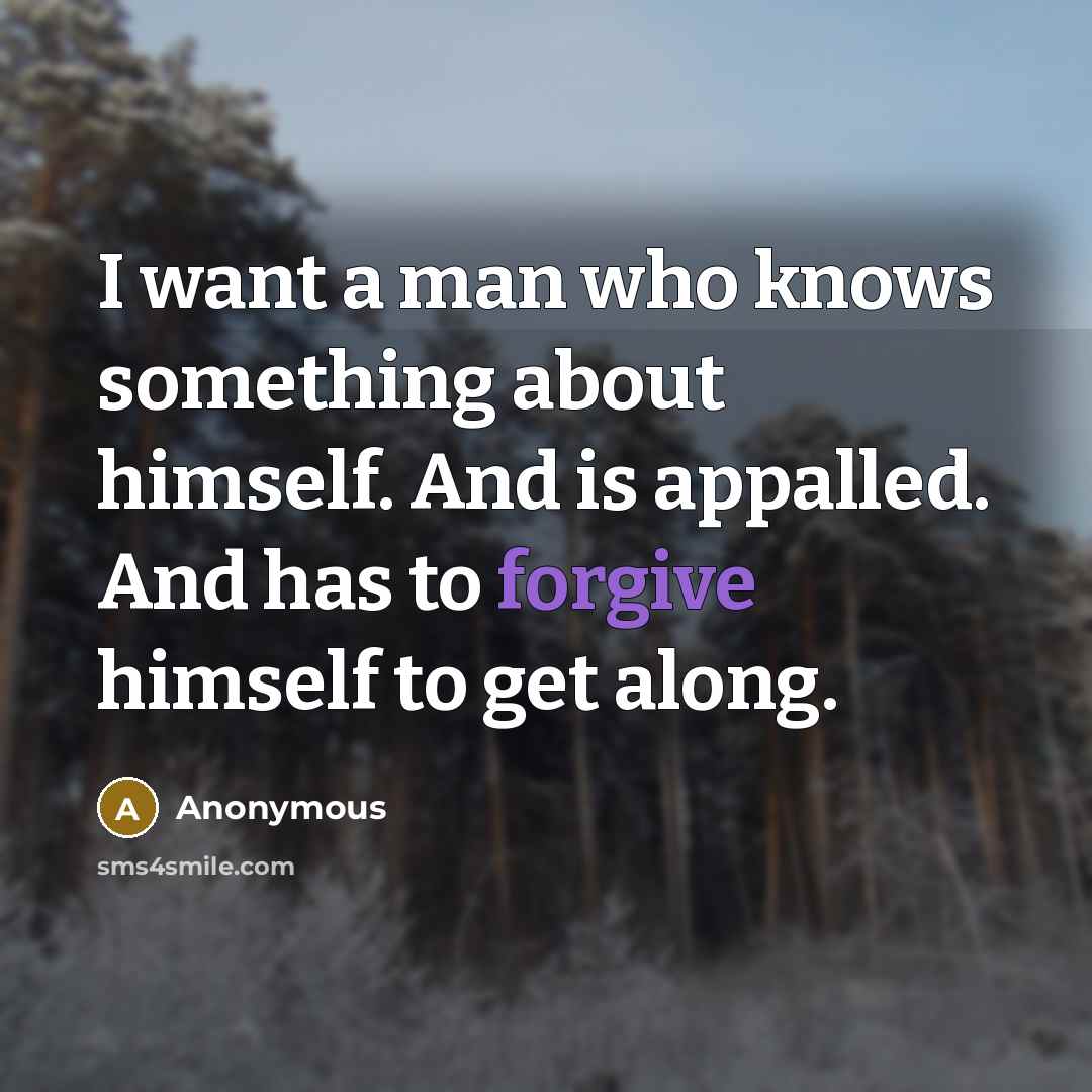 “I want a man who knows something about himself. And…” quote by Anonymous