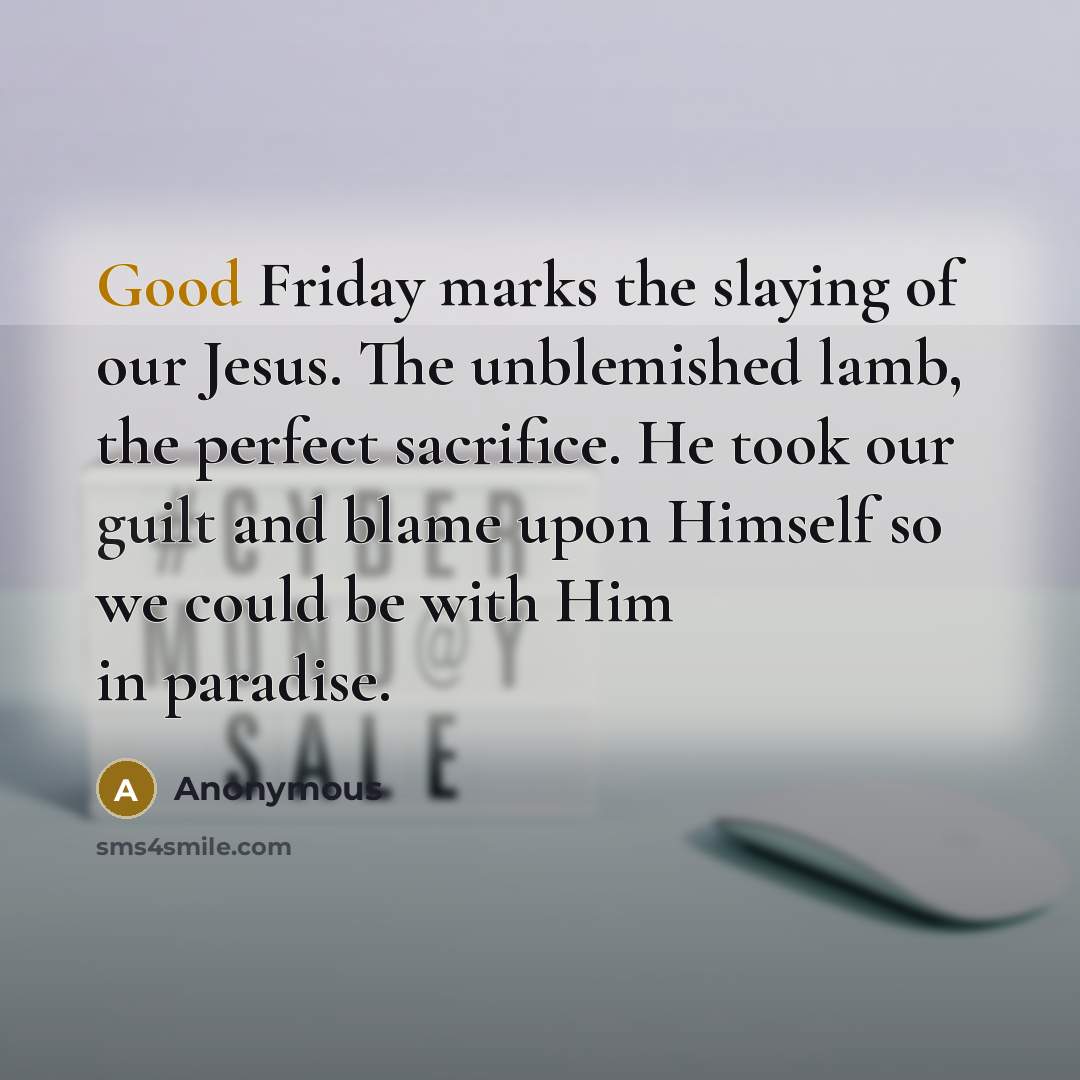 “Good Friday marks the slaying of our Jesus. The unblemished…” quote by Anonymous