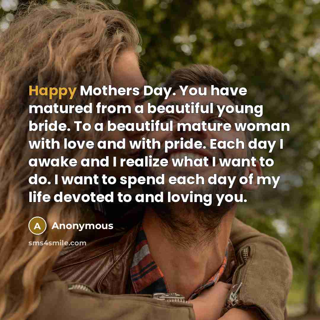 “Happy Mothers Day. You have matured from a beautiful young…” quote by Anonymous