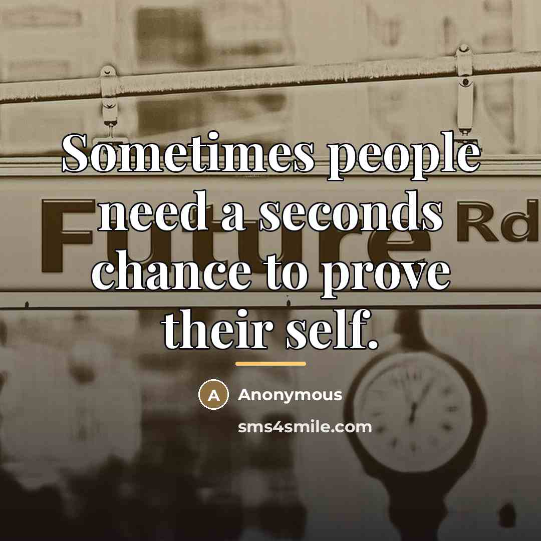 “Sometimes people need a seconds chance to prove their self.…” quote by Anonymous