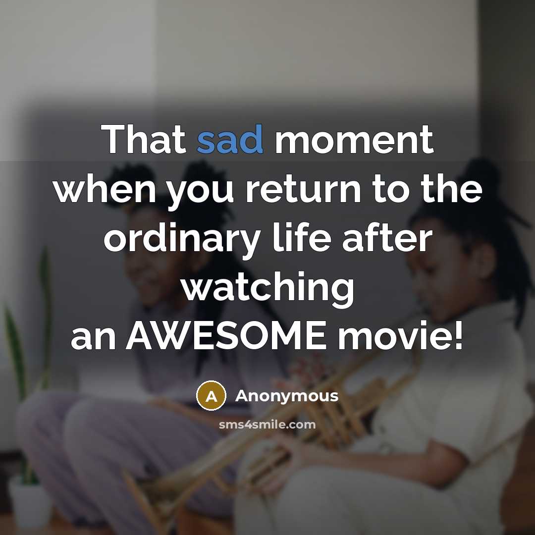 “That sad moment when you return to the ordinary life…” quote by Anonymous