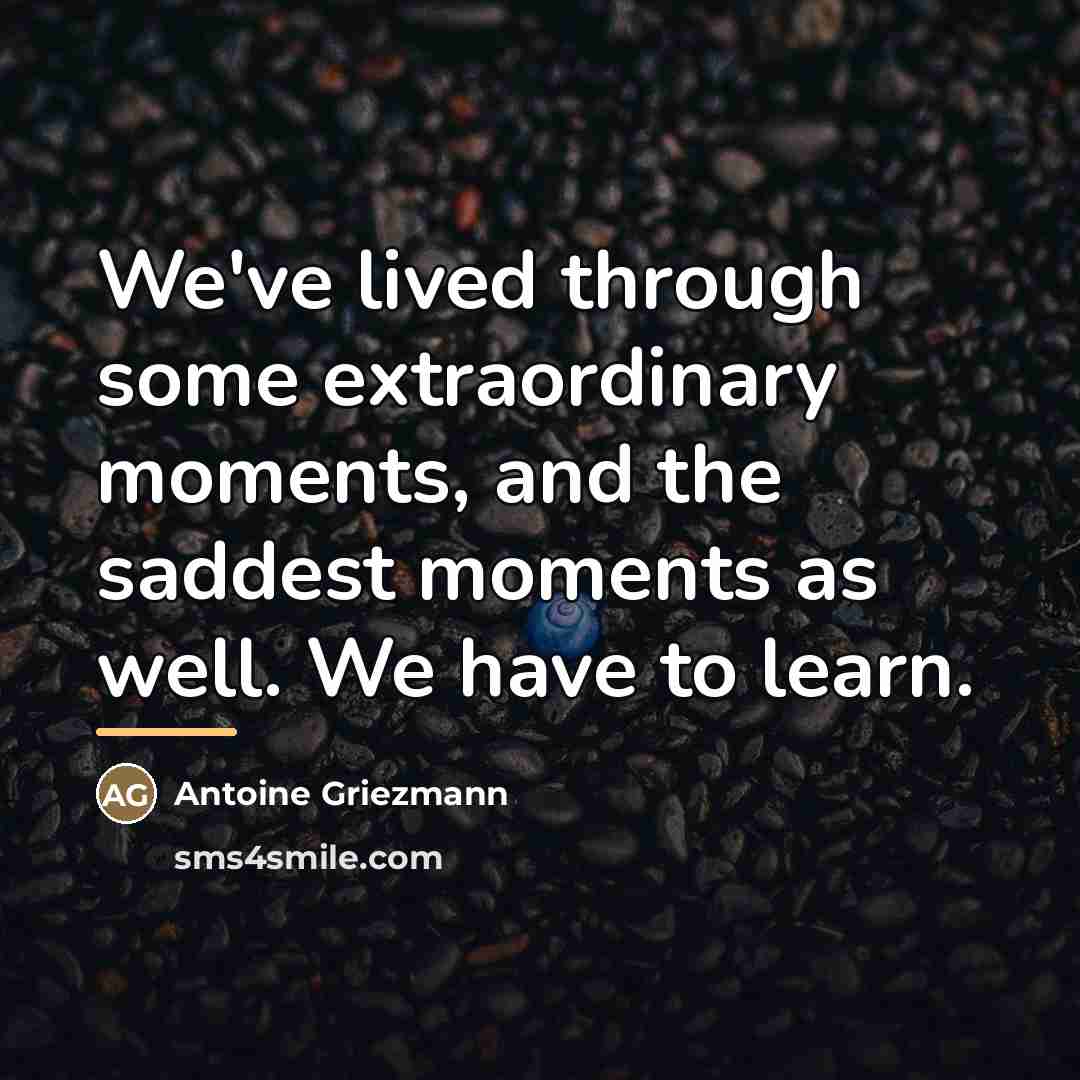“We've lived through some extraordinary moments, and the saddest moments…” quote by Antoine Griezmann