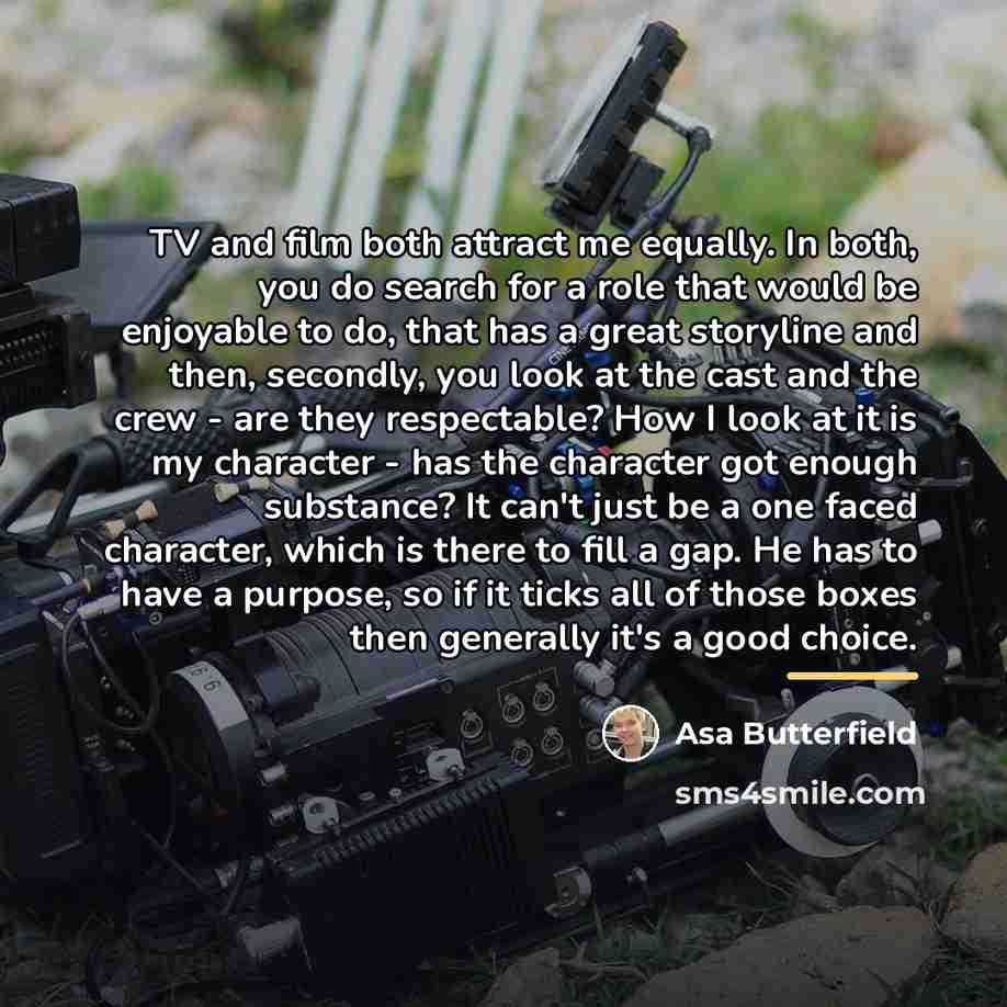 “TV and film both attract me equally. In both, you…” quote by Asa Butterfield