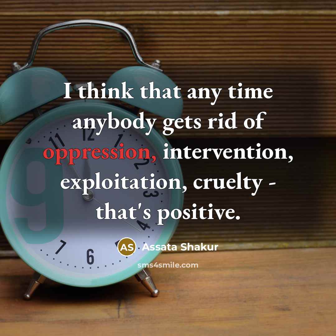 “I think that any time anybody gets rid of oppression,…” quote by Assata Shakur
