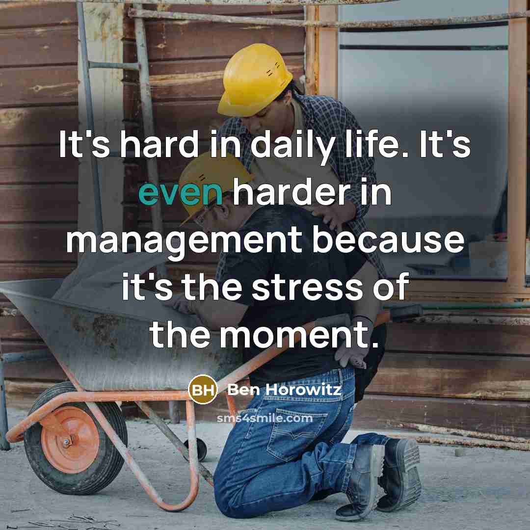 “It's hard in daily life. It's even harder in management…” quote by Ben Horowitz