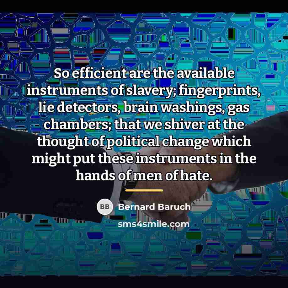 “So efficient are the available instruments of slavery; fingerprints, lie…” quote by Bernard Baruch