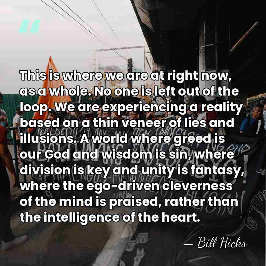 This is where we are at right now, as a whole. No&hellip; - Bill Hicks