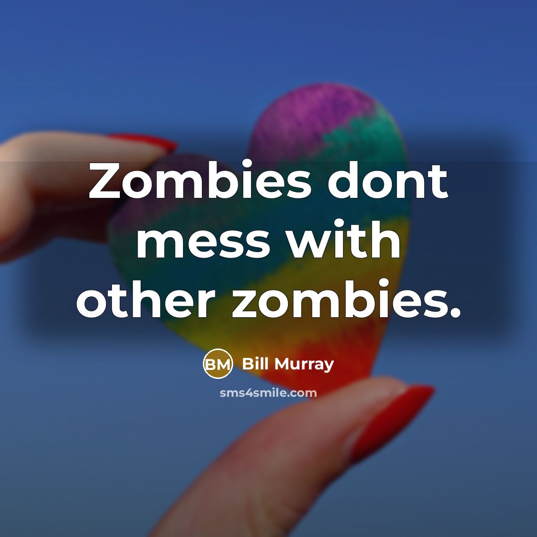 “Zombies dont mess with other zombies.…” quote by Bill Murray