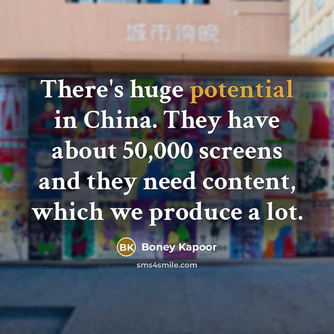“There's huge potential in China. They have about 50,000 screens…” quote by Boney Kapoor