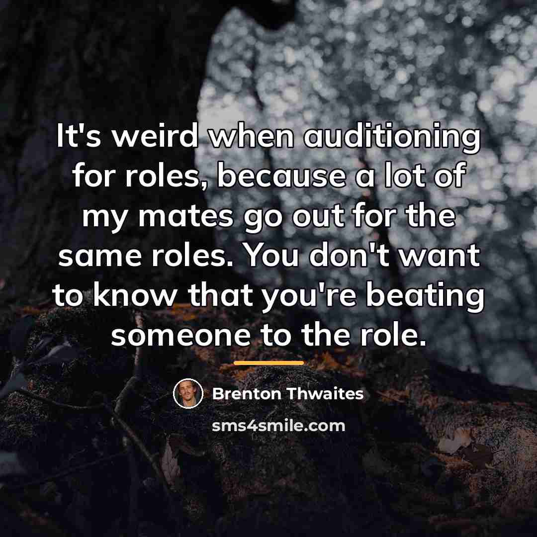 “It's weird when auditioning for roles, because a lot of…” quote by Brenton Thwaites