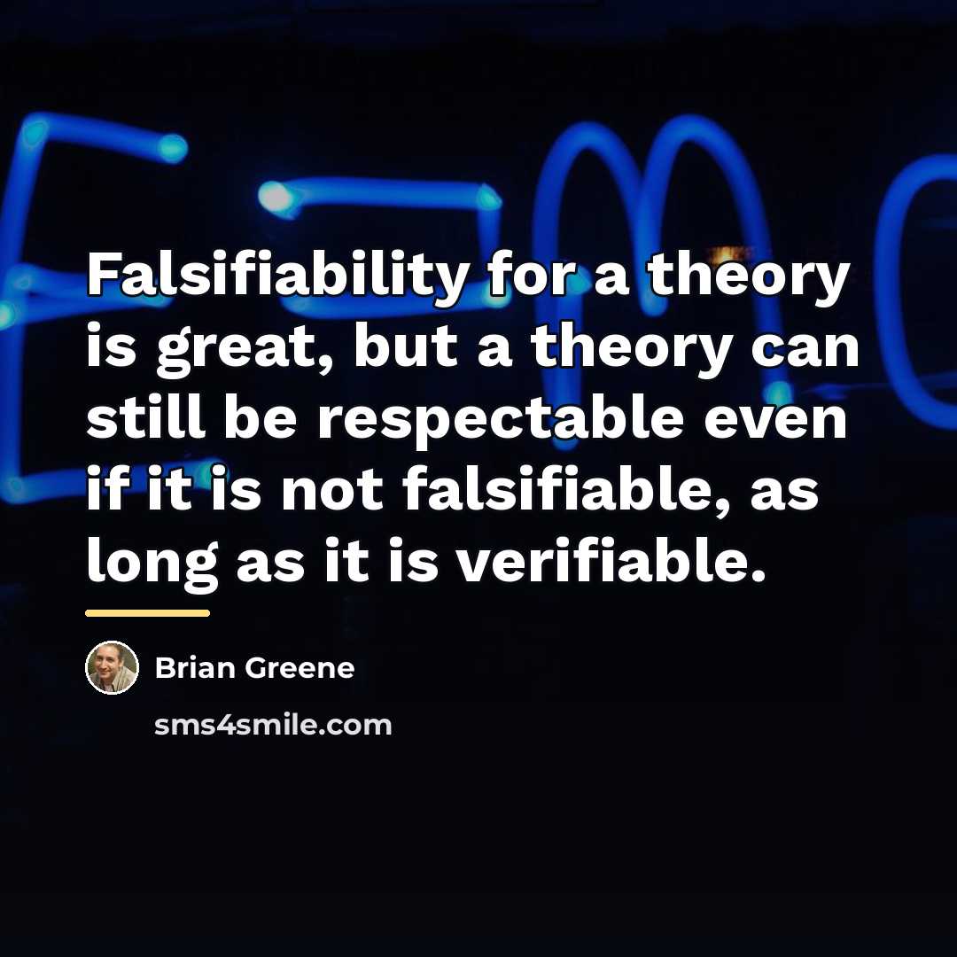 “Falsifiability for a theory is great, but a theory can…” quote by Brian Greene