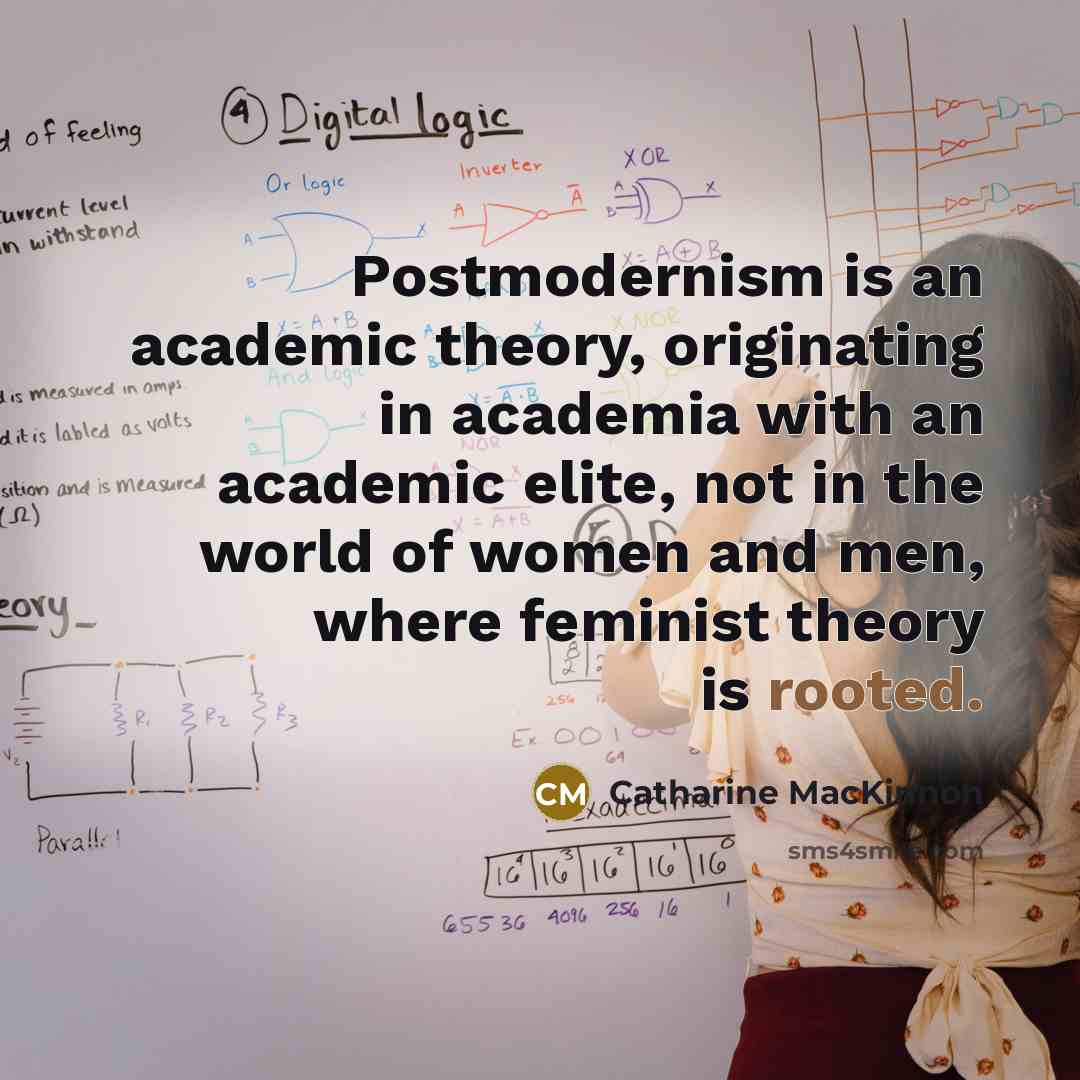 “Postmodernism is an academic theory, originating in academia with an…” quote by Catharine MacKinnon
