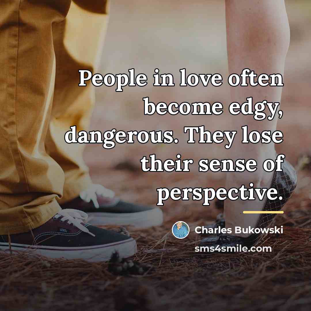 “People in love often become edgy, dangerous. They lose their…” quote by Charles Bukowski