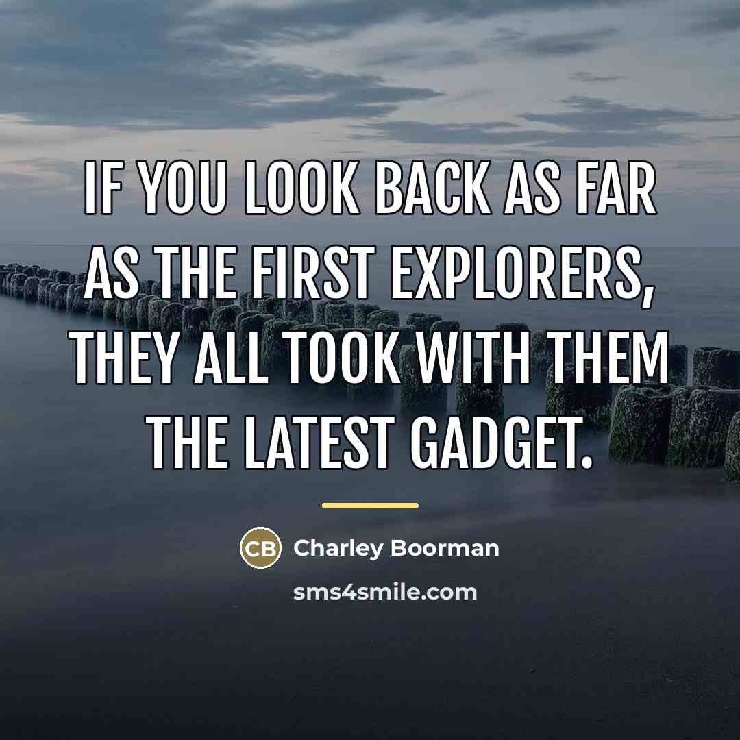 “If you look back as far as the first explorers,…” quote by Charley Boorman