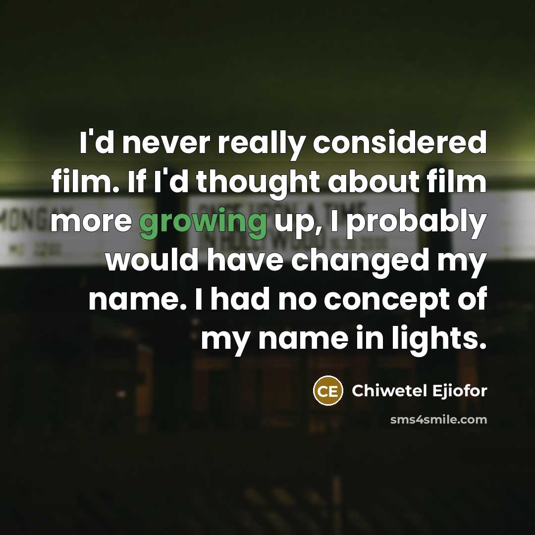 “I'd never really considered film. If I'd thought about film…” quote by Chiwetel Ejiofor