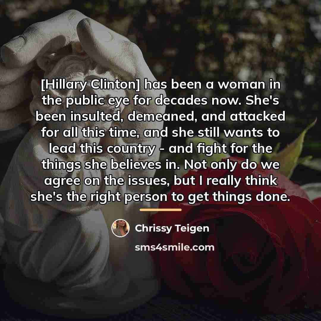“[Hillary Clinton] has been a woman in the public eye…” quote by Chrissy Teigen