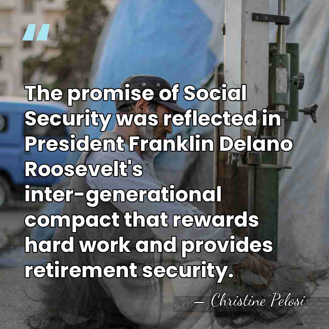 The promise of Social Security was reflected in President Franklin Delano Roosevelt's&hellip; - Christine Pelosi