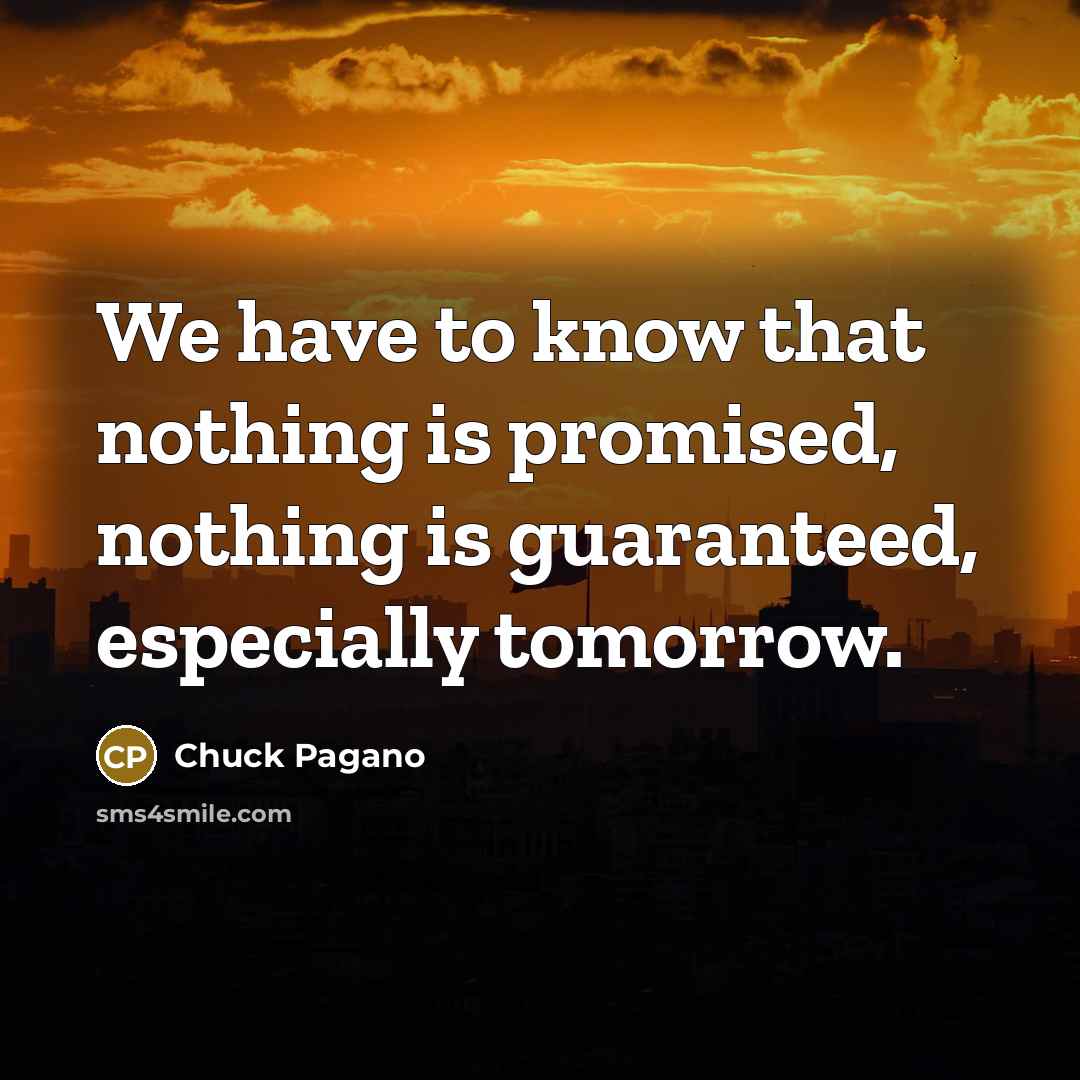 “We have to know that nothing is promised, nothing is…” quote by Chuck Pagano