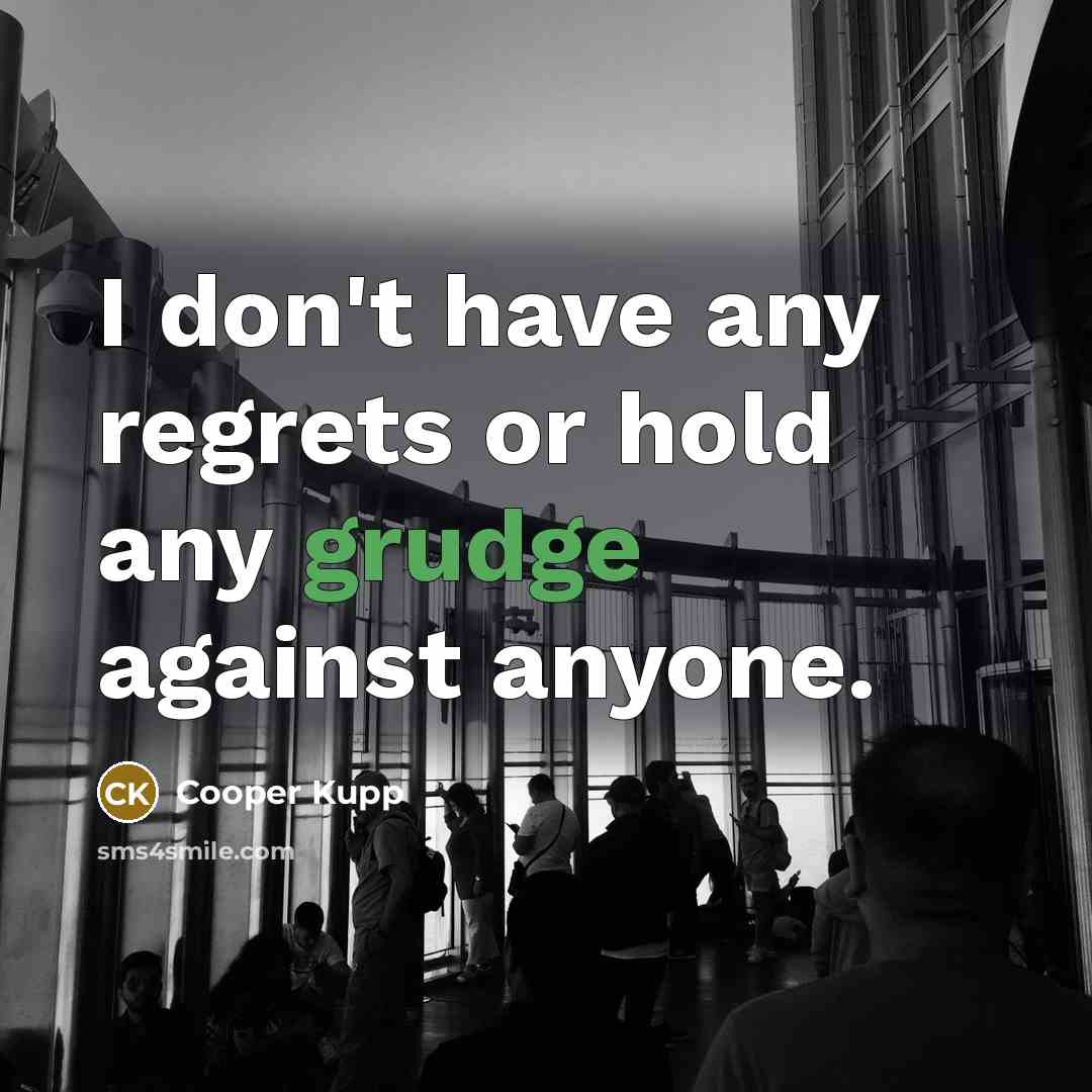 “I don't have any regrets or hold any grudge against…” quote by Cooper Kupp