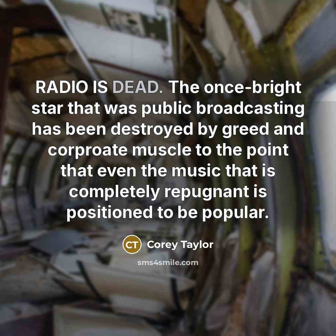 “RADIO IS DEAD. The once-bright star that was public broadcasting…” quote by Corey Taylor