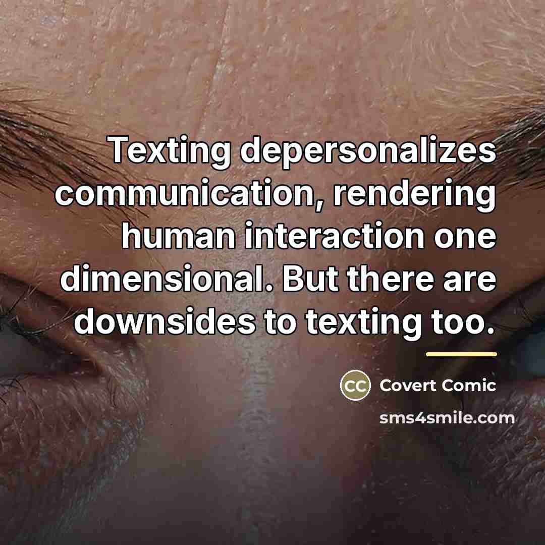 “Texting depersonalizes communication, rendering human interaction one dimensional. But there…” quote by Covert Comic
