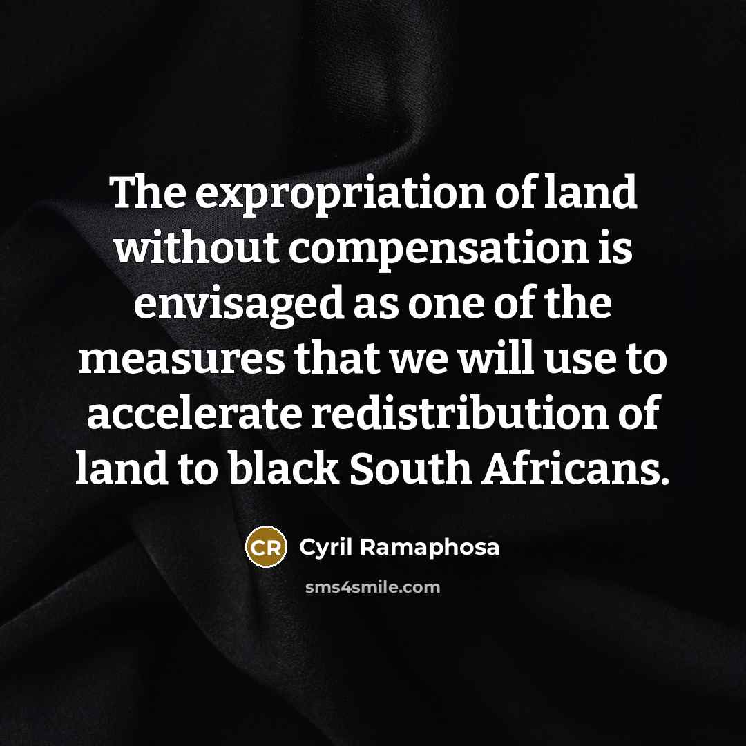 “The expropriation of land without compensation is envisaged as one…” quote by Cyril Ramaphosa